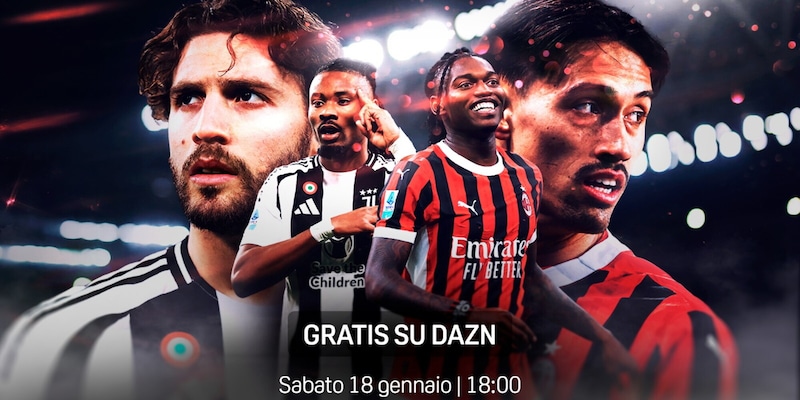 Sabato gratis su Dazn alle 18 c'è Juventus-Milan: cosa bisogna sapere