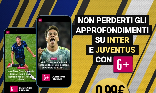 Inter e Juve trascinano la grande promozione G+: entro il 6 luglio a soli 0,99€/mese