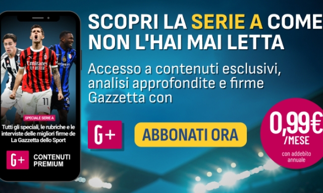 Serie A come non l’hai mai letta: contenuti esclusivi con G+ a soli 0,99€/mese